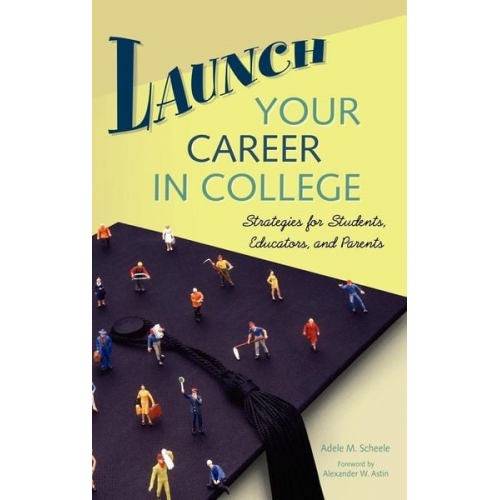 Adele M. Scheele - Launch Your Career in College