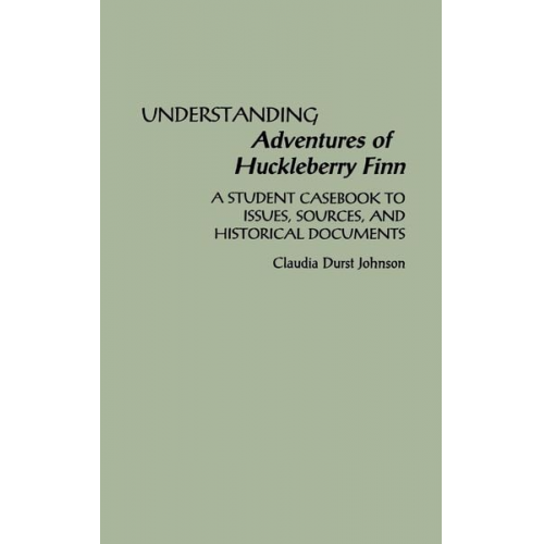 Claudia Durst Johnson - Understanding Adventures of Huckleberry Finn