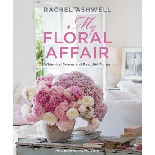 Rachel Ashwell - My Floral Affair