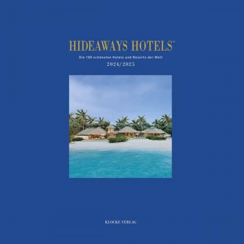 Andrea Bala Gabriele Isringhausen Anna-Lena Eswein - Hideaways Hotels. Die 100 schönsten Hotels und Resorts der Welt / Hideaways Hotels 2024/2025