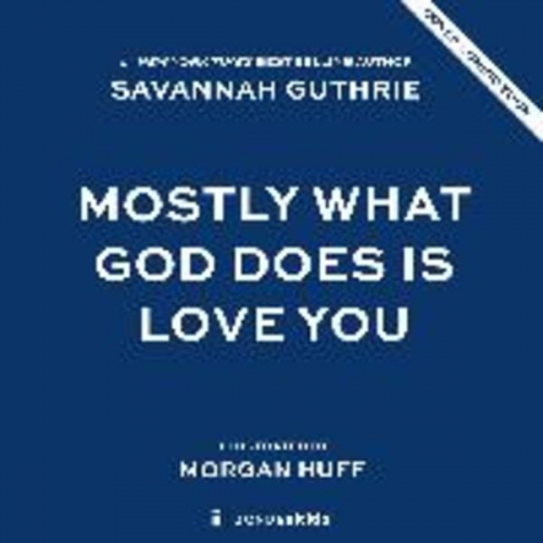 Savannah Guthrie - Mostly What God Does is Love You