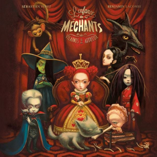 Benjamin Lacombe Sébastien Perez - L'enfance des méchants, des vilaines et des affreux