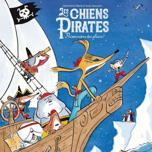 Clémentine Mélois Rudy Spiessert - Les Chiens Pirates - Prisonniers des glaces