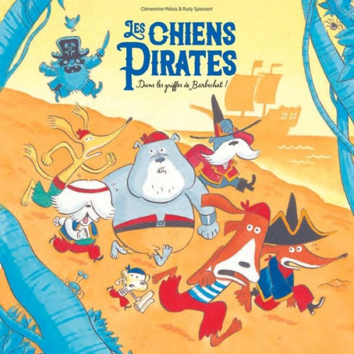 Clémentine Mélois Rudy Spiessert - Les Chiens Pirates - Dans les griffes de Barbechat