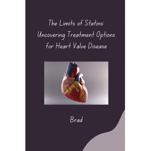 Brad - The Limits of Statins: Uncovering Treatment Options for Heart Valve Disease