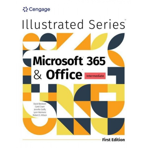 David Beskeen Jennifer Duffy Lynn Wermers Rob Wilson - Illustrated Microsoft 365 & Office Intermediate, First Edition