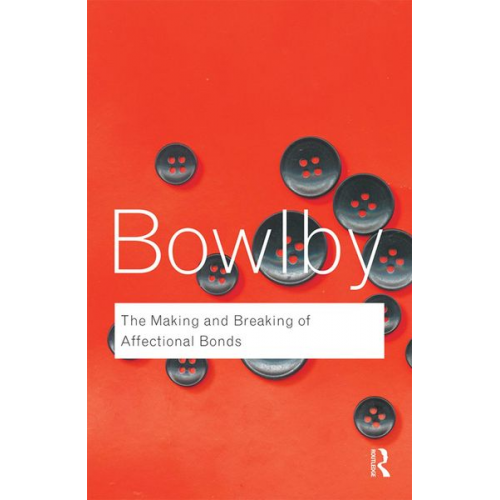 John Bowlby - The Making and Breaking of Affectional Bonds