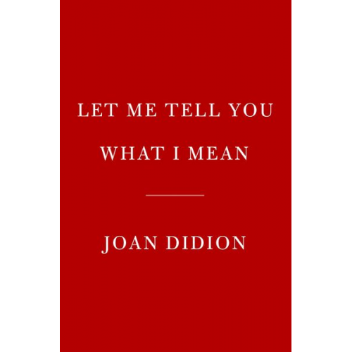 Joan Didion - Let Me Tell You What I Mean