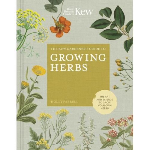 Holly Farrell Kew Royal Botanic Gardens - The Kew Gardener's Guide to Growing Herbs