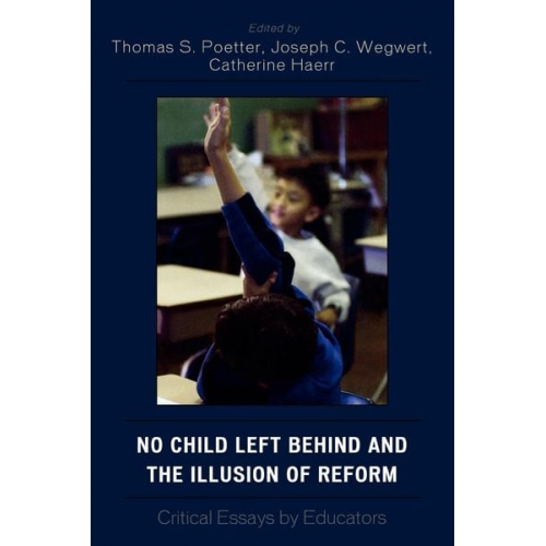 Thomas S. (EDT)/ Wegwert  Joseph C. (EDT) Poetter - No Child Left Behind and the Illusion of Reform