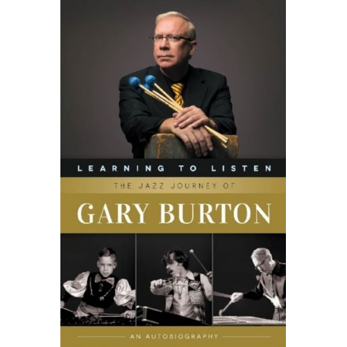 Gary Burton - Learning to Listen: The Jazz Journey of Gary Burton: An Autobiography