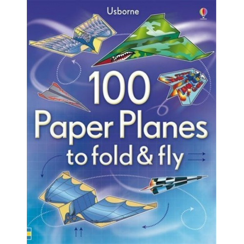 Sam Baer - 100 Paper Planes to Fold and Fly