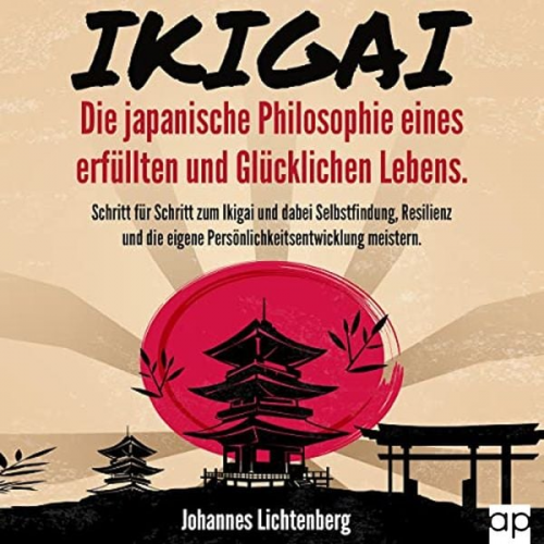 Johannes Lichtenberg - IKIGAI - Die japanische Philosophie eines erfüllten und glücklichen Lebens