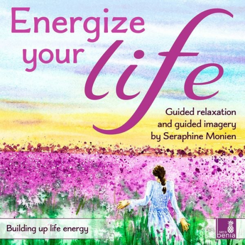 Seraphine Monien - Energize your life - Building up life energy