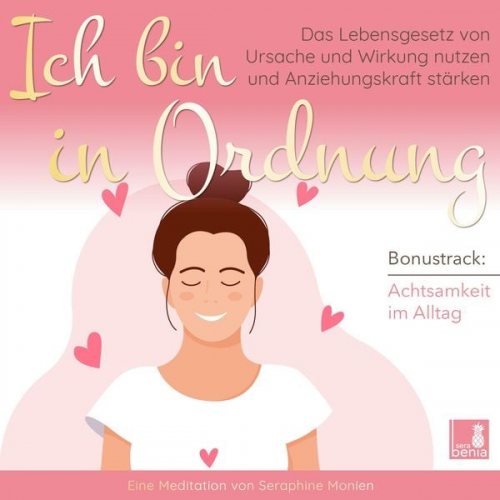 Seraphine Monien - Ich bin in Ordnung - Das Lebensgesetz von Ursache und Wirkung nutzen und Anziehungskraft stärken / inkl. Achtsamkeit im Alltag / Introspektion