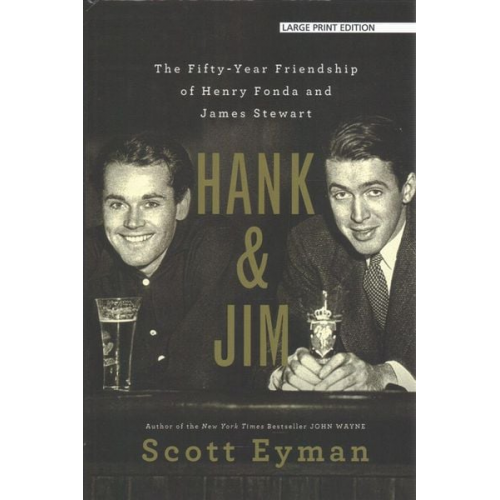 Scott Eyman - Hank and Jim: The Fifty-Year Friendship of Henry Fonda and James Stewart