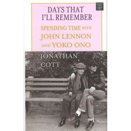 Jonathan Cott - Days That I'll Remember: Spending Time with John Lennon and Yoko Ono