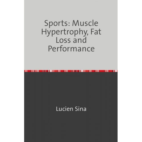 Lucien Sina - Sports: Muscle Hypertrophy, Fat Loss and Performance