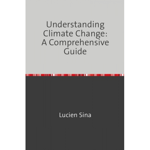 Lucien Sina - Understanding Climate Change: A Comprehensive Guide