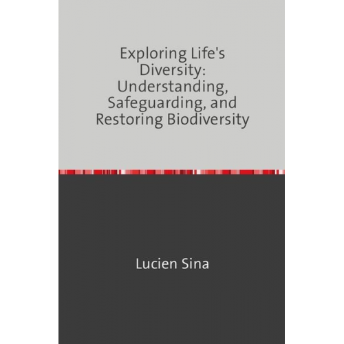 Lucien Sina - Exploring Life's Diversity: Understanding, Safeguarding, and Restoring Biodiversity