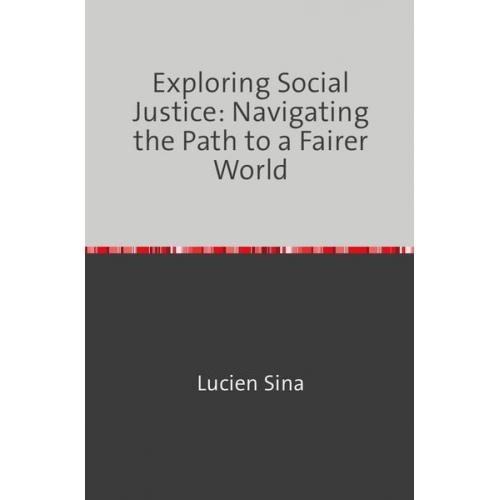 Lucien Sina - Exploring Social Justice: Navigating the Path to a Fairer World