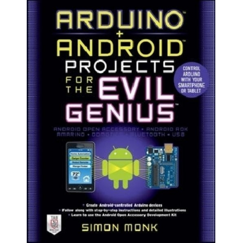 Simon Monk - Arduino + Android Projects for the Evil Genius: Control Arduino with Your Smartphone or Tablet