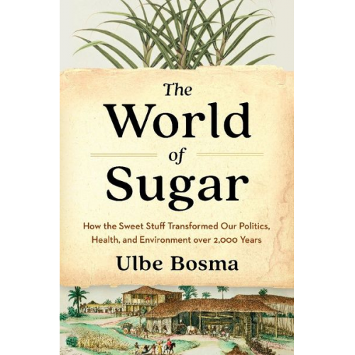 Ulbe Bosma - The World of Sugar