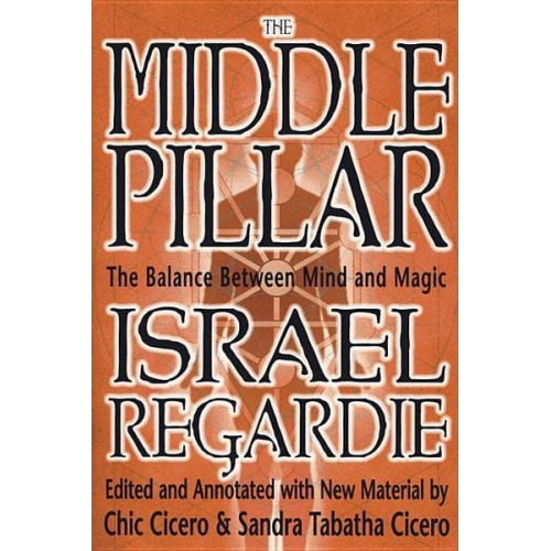 Israel Regardie Chic Cicero Sandra Tabatha Cicero - The Middle Pillar: The Balance Between Mind and Magic