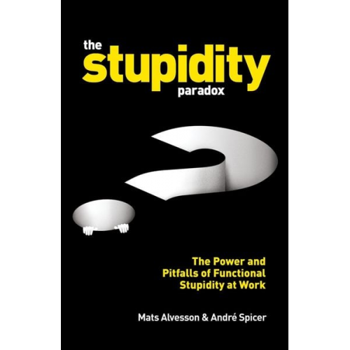 Mats Alvesson André Spicer - The Stupidity Paradox