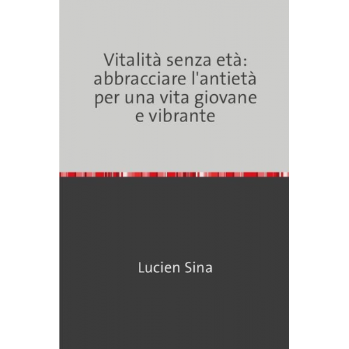 Lucien Sina - Vitalità senza età: abbracciare l'antietà per una vita giovane e vibrante