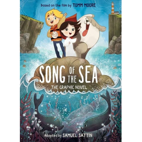 Samuel Sattin Tomm Moore - Song of the Sea: The Graphic Novel