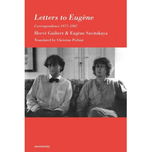 Herve Guibert Eugene Savitzkaya - Letters to Eugène: Correspondence 1977-1987