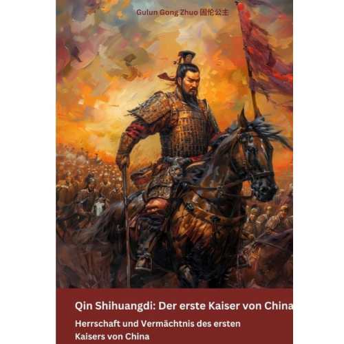 Gulun Gong Zhuo - Qin Shihuangdi: Der erste Kaiser von China