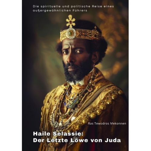Ras Tewodros Mekonnen - Haile Selassie: Der Letzte Löwe von Juda