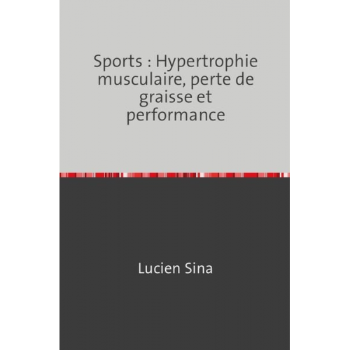 Lucien Sina - Sports: Hypertrophie musculaire, perte de graisse et performance