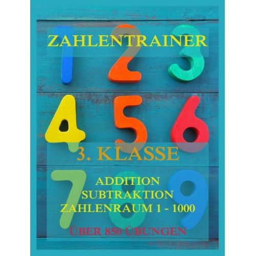 Zahlentrainer, 3. Klasse: Addition, Subtraktion, Zahlenraum 1 - 1000