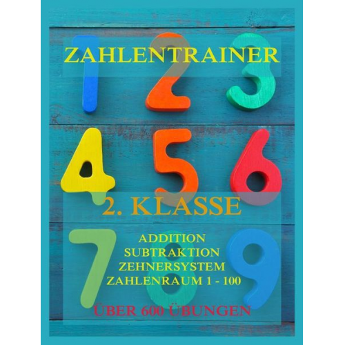 Zahlentrainer, 2. Klasse: Addition, Subtraktion, Zehnersystem, Zahlenraum 1 - 100