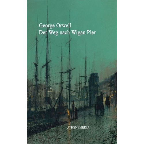 George Orwell Eric Arthur Blair - Der Weg nach Wigan Pier