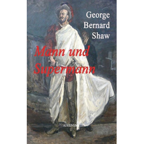 George Bernard Shaw - Mann und Supermann