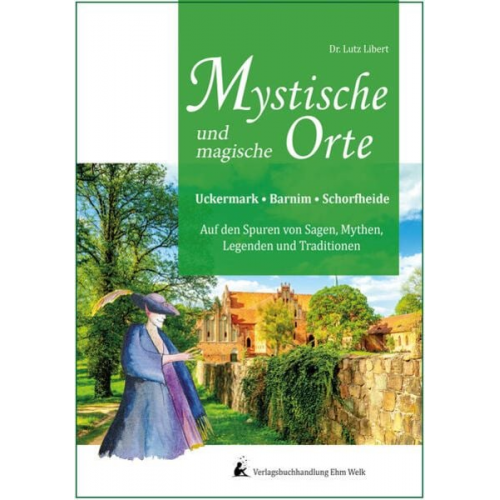 Lutz Libert - Mystische und mythische Orte in der Uckermark, im Barnim und in der Schorfheide