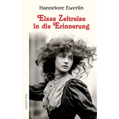 Hannelore Ewerlin - Elsas Zeitreise in die Erinnerung