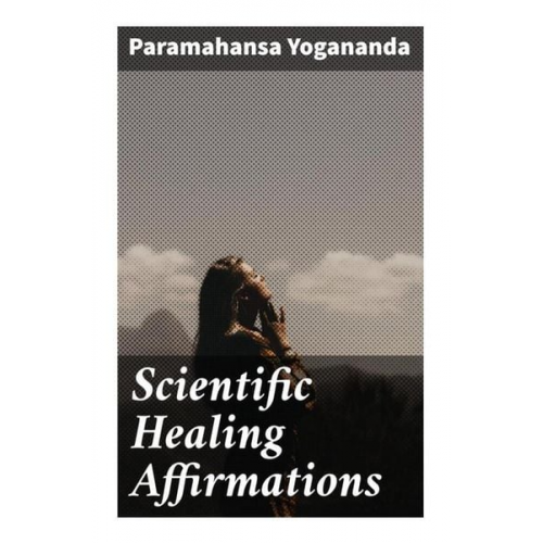 Paramahansa Yogananda - Scientific Healing Affirmations