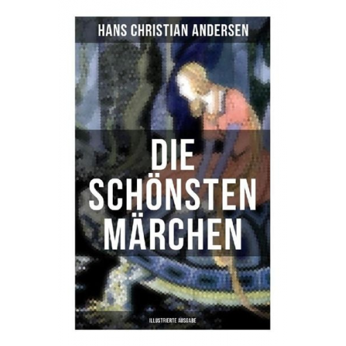 Hans Christian Andersen - Die schönsten Märchen von Hans Christian Andersen (Illustrierte Ausgabe)