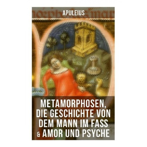 Apuleius - Apuleius: Metamorphosen, Die Geschichte von dem Mann im Faß & Amor und Psyche