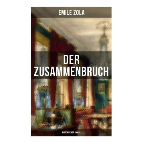 Emile Zola - Der Zusammenbruch: Historischer Roman