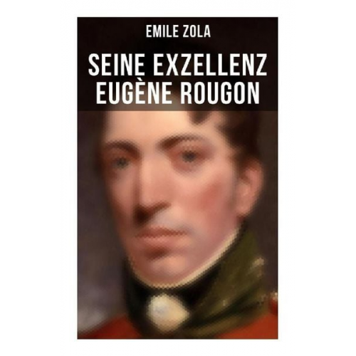 Emile Zola - Seine Exzellenz Eugène Rougon