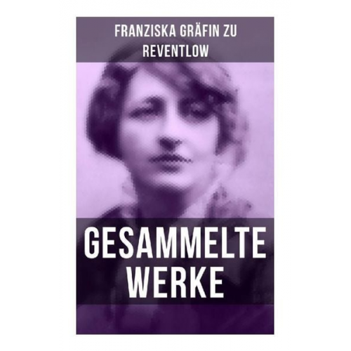 Franziska Gräfin zu Reventlow - Gesammelte Werke