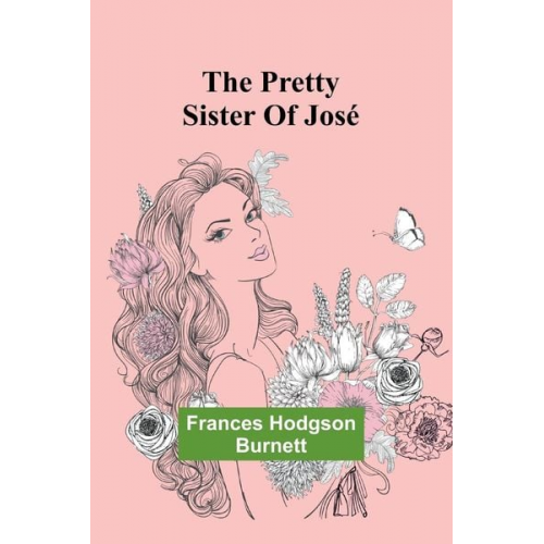 Frances Hodgson Burnett - The Pretty Sister Of José