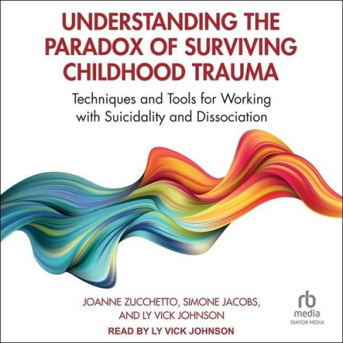 Joanne Zucchetto Simone Jacobs Ly Vick Johnson - Understanding the Paradox of Surviving Childhood Trauma