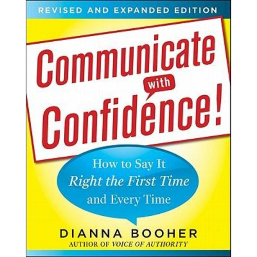 Dianna Booher - Communicate with Confidence, Revised and Expanded Edition: How to Say It Right the First Time and Every Time